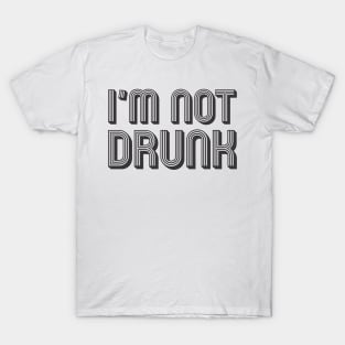 I'm not drunk T-Shirt